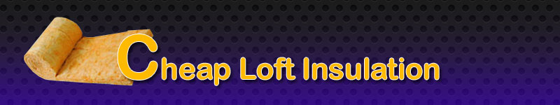 Cheap Loft Insulation